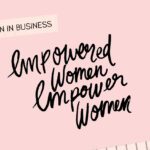 Women in Business 2025: Empowered Women, Empower Women